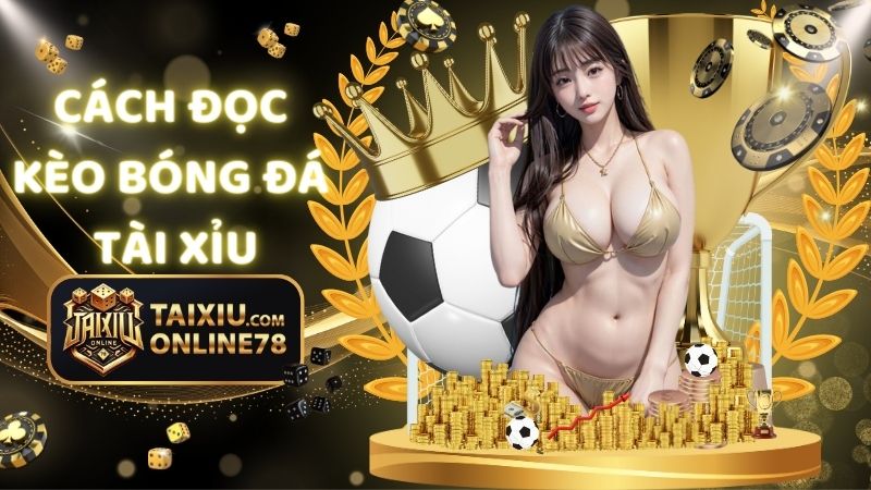 cách đọc kèo bóng đá tài xỉu